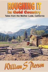 Cover image for Roughing It in Gold Country: Tales from the Mother Lode