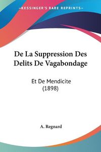 Cover image for de La Suppression Des Delits de Vagabondage: Et de Mendicite (1898)