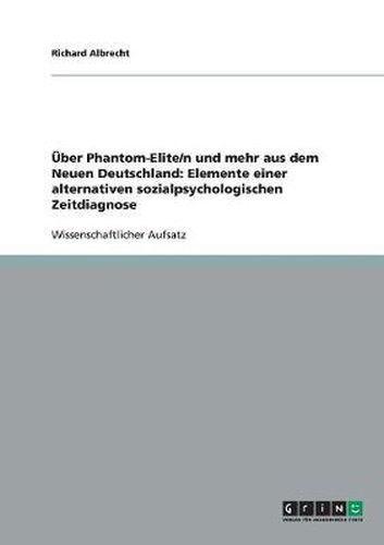 Cover image for UEber Phantom-Elite/n und mehr aus dem Neuen Deutschland: Elemente einer alternativen sozialpsychologischen Zeitdiagnose