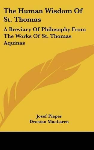 The Human Wisdom of St. Thomas: A Breviary of Philosophy from the Works of St. Thomas Aquinas