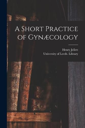 Cover image for A Short Practice of Gynaecology