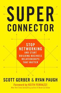 Cover image for Superconnector: Stop Networking and Start Building Business Relationships that Matter