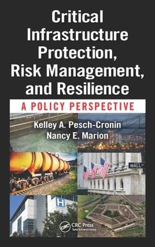 Cover image for Critical Infrastructure Protection, Risk Management, and Resilience: A Policy Perspective