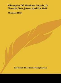 Cover image for Obsequies of Abraham Lincoln, in Newark, New Jersey, April 19, 1865: Oration (1865)