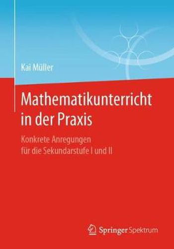 Cover image for Mathematikunterricht in der Praxis: Konkrete Anregungen fur die Sekundarstufe I und II