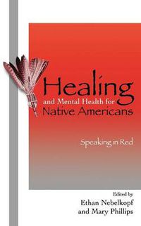 Cover image for Healing and Mental Health for Native Americans: Speaking in Red