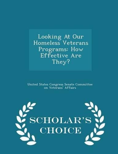 Cover image for Looking at Our Homeless Veterans Programs: How Effective Are They? - Scholar's Choice Edition