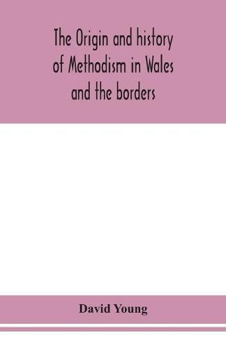 Cover image for The origin and history of Methodism in Wales and the borders