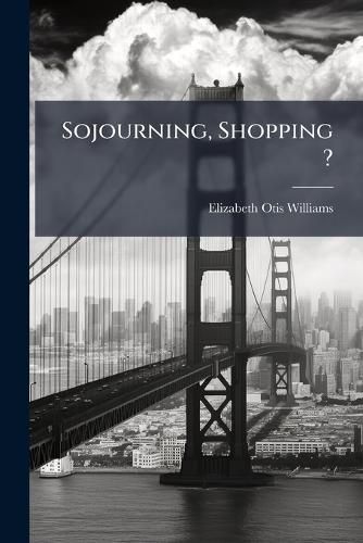 Cover image for Sojourning, Shopping ?: A Handbook Particularly for Women