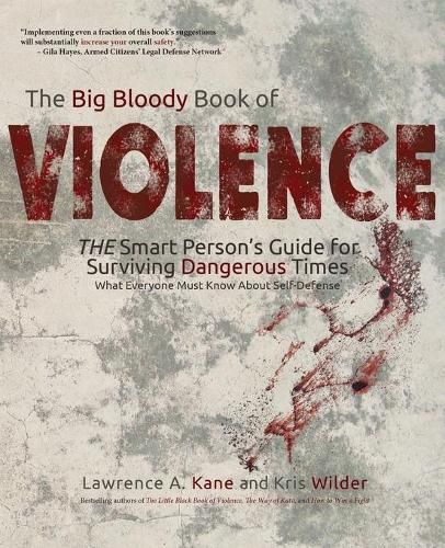 The Big Bloody Book of Violence: THE Smart Persons? Guide for Surviving Dangerous Times: What Everyone Must Know About Self-Defense