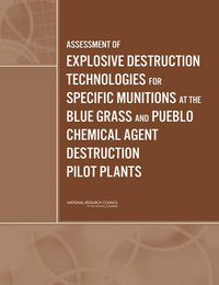 Cover image for Assessment of Explosive Destruction Technologies for Specific Munitions at the Blue Grass and Pueblo Chemical Agent Destruction Pilot Plants