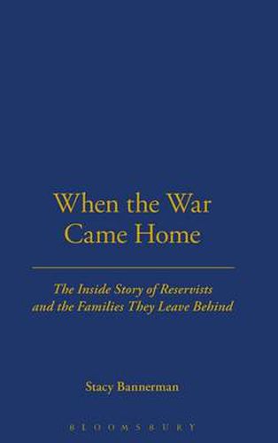 Cover image for When the War Came Home: The Inside Story of Reservists and the Families They Leave Behind