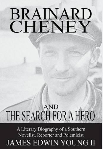 Cover image for Brainard Cheney and the Search for a Hero: A Literary Biography of a Southern Novelist, Reporter and Polemicist