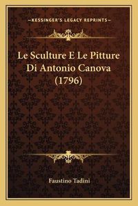 Cover image for Le Sculture E Le Pitture Di Antonio Canova (1796)