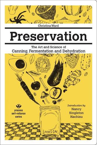Preservation: The Art And Science Of Canning, Fermentation And Dehydration: The Art and Science of Canning, Fermentation and Dehydration