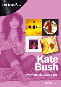 Cover image for Kate Bush On Track: Every Album, Every Song (On Track)