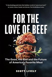 Cover image for For the Love of Beef: The Good, the Bad and the Future of America's Favorite Meat