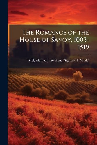 Cover image for The Romance of the House of Savoy, 1003-1519