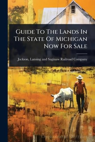 Cover image for Guide To The Lands In The State Of Michigan Now For Sale