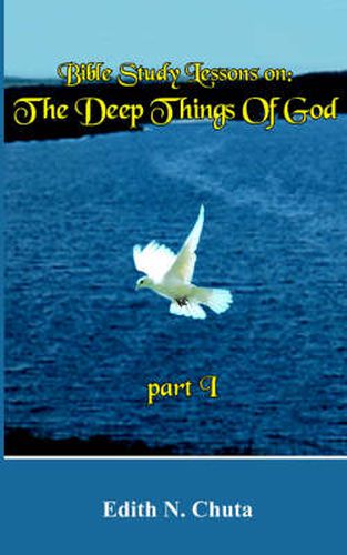 Cover image for Bible Study Lessons on: The Deep Things Of God Part I