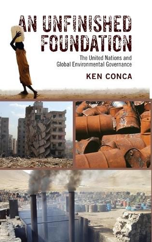 An Unfinished Foundation: The United Nations and Global Environmental Governance