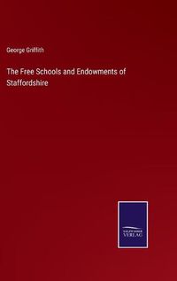 Cover image for The Free Schools and Endowments of Staffordshire