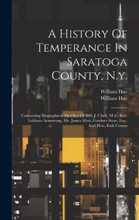 Cover image for A History Of Temperance In Saratoga County, N.y.