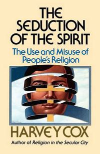 Cover image for Seduction of the Spirit: The Use and Misuse of People's Religion