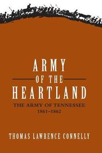 Cover image for Army of the Heartland: The Army of Tennessee, 1861-1862