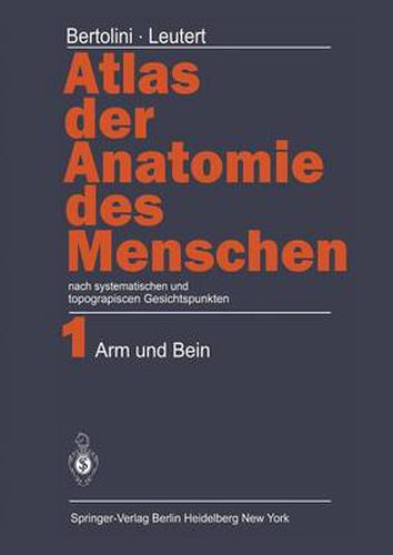 Cover image for Atlas Der Anatomie Des Menschen: Nach Systematischen Und Topographischen Gesichtspunkten Band 1: Arm Und Bein