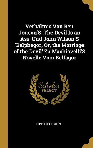 Cover image for Verhaeltnis Von Ben Jonson'S 'The Devil Is an Ass' Und John Wilson'S 'Belphegor, Or, the Marriage of the Devil' Zu Machiavelli'S Novelle Vom Belfagor