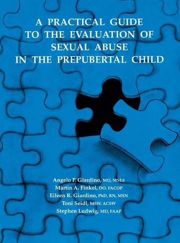 Cover image for A Practical Guide to the Evaluation of Sexual Abuse in the Prepubertal Child