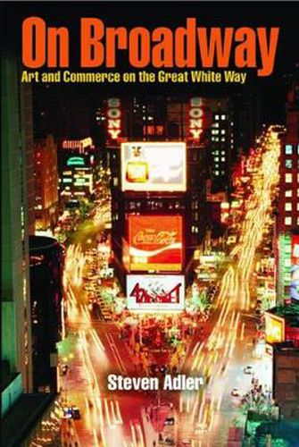 Cover image for On Broadway: Art and Commerce on the Great White Way