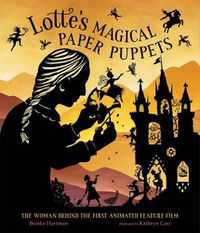 Cover image for Lotte's Magical Paper Puppets: The Woman Behind the First Animated Feature Film