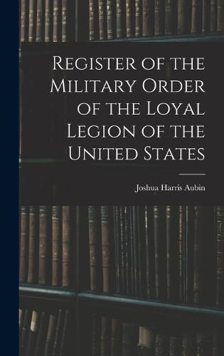 Cover image for Register of the Military Order of the Loyal Legion of the United States