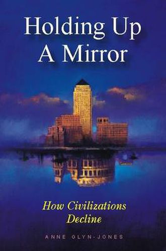 Cover image for Holding Up a Mirror: How Civilizations Decline