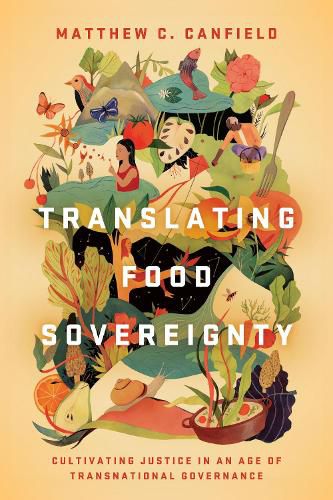 Cover image for Translating Food Sovereignty: Cultivating Justice in an Age of Transnational Governance