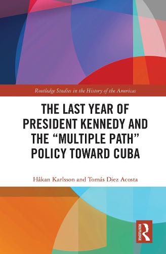 Cover image for The Last Year of President Kennedy and the  Multiple Path  Policy Toward Cuba