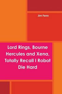 Cover image for Lord Rings, Bourne Hercules and Xena, Totally Recall I Robot Die Hard