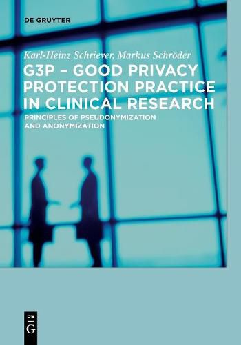 G3P - Good Privacy Protection Practice in Clinical Research: Principles of Pseudonymization and Anonymization