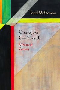 Cover image for Only a Joke Can Save Us: A Theory of Comedy