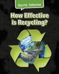 Cover image for How Effective is Recycling? (Earth Debates)