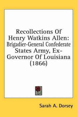 Recollections of Henry Watkins Allen: Brigadier-General Confederate States Army, Ex-Governor of Louisiana (1866)