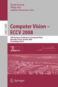 Cover image for Computer Vision - ECCV 2008: 10th European Conference on Computer Vision, Marseille, France, October 12-18, 2008. Proceedings, Part II