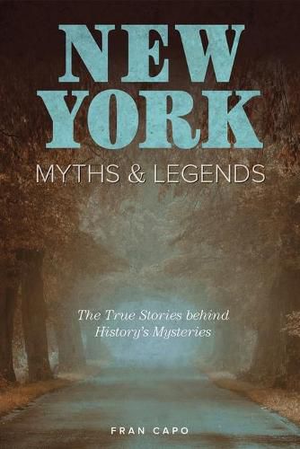 Cover image for New York Myths and Legends: The True Stories behind History's Mysteries