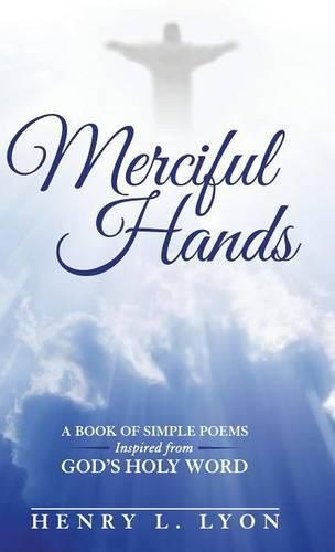 Merciful Hands: A Book of Simple Poems Inspired from GOD's Holy Word