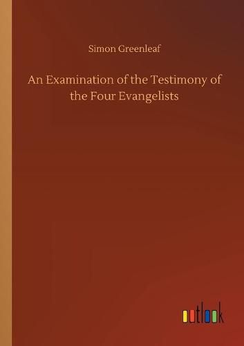 Cover image for An Examination of the Testimony of the Four Evangelists