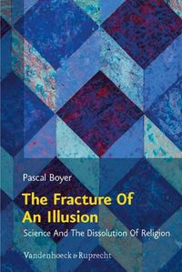 Cover image for The Fracture of an Illusion: Science and the Dissolution of Religion -- Frankfurt Templeton Lectures 2008