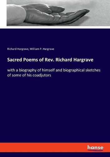 Cover image for Sacred Poems of Rev. Richard Hargrave: with a biography of himself and biographical sketches of some of his coadjutors