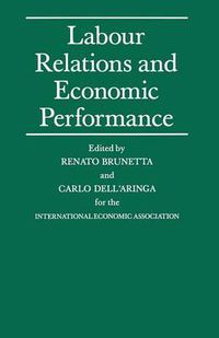 Cover image for Labour Relations and Economic Performance: Proceedings of a conference held by the International Economic Association in Venice, Italy